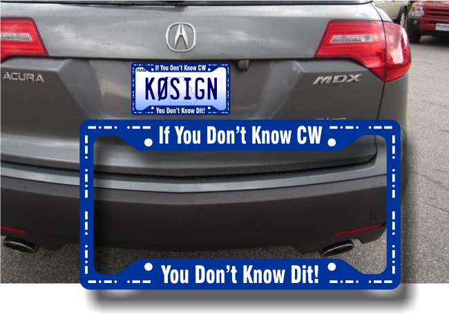 License Plate Frame - If You Don't Know CW You Don't Know Dit!